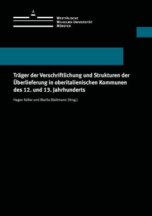 Cover Träger der Verschriftlichung und Strukturen der Überlieferung in oberitalienischen Kommunen des 12. und 13. Jahrhunderts