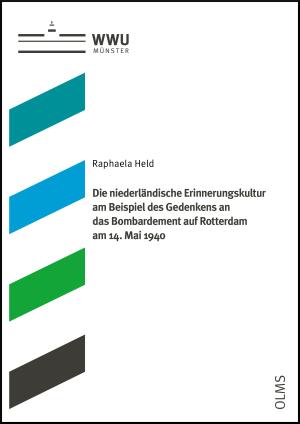 Cover Die niederländische Erinnerungskultur am Beispiel des Gedenkens an das Bombardement auf Rotterdam am 14. Mai 1940