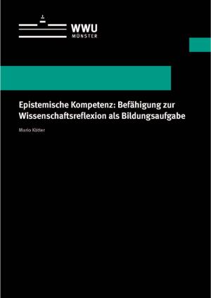 Cover Epistemische Kompetenz: Befähigung zur Wissenschaftsreflexion als Bildungsaufgabe