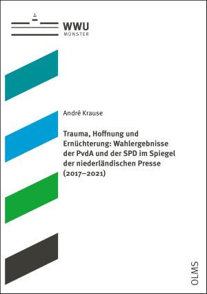 Cover Trauma, Hoffnung und Ernüchterung: Wahlergebnisse der PvdA und der SPD im Spiegel der niederländischen Presse (2017–2021)