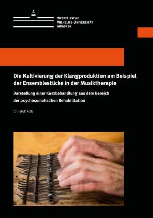 Cover Die Kultivierung der Klangproduktion am Beispiel der Ensemblestücke in der Musiktherapie