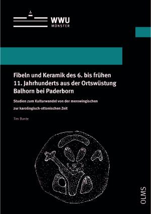 Cover Fibeln und Keramik des 6. bis frühen 11. Jahrhunderts aus der Ortswüstung Balhorn bei Paderborn