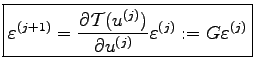 $\displaystyle \boxed{\varepsilon^{(j+1)}=\frac{\partial \mathcal{T}(u^{(j)})}{\partial u^{(j)}}\varepsilon^{(j)}:=G\varepsilon^{(j)}}$