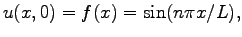 $\displaystyle u(x,0)=f(x)=\sin(n\pi x/L),$