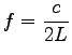 $\displaystyle f=\frac{c}{2L}
$