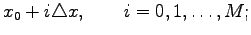 $\displaystyle x_0+i\triangle x,\qquad i=0,1,\ldots,M;$