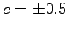 $ c=\pm 0.5$