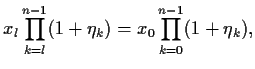 $\displaystyle x_{l} \prod_{k=l}^{n-1}(1 + \eta_k)
= x_{0} \prod_{k=0}^{n-1}(1 + \eta_k)
,$
