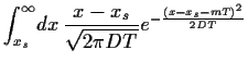$\displaystyle \int_{x_s}^\infty \!dx \frac{x-x_s}{\sqrt{2\pi DT}}
e^{-\frac{(x-x_s-mT)^2}{2DT}}$