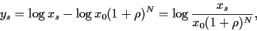 \begin{displaymath}
y_s
= \log{x_s}-\log{x_0(1+\rho)^N}
= \log\frac{x_s}{x_0(1+\rho)^N}
,
\end{displaymath}