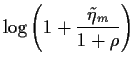 $\displaystyle \log \left(1+\frac{\tilde\eta_m}{1+\rho}\right)$