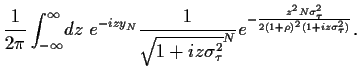 $\displaystyle \frac{1}{2\pi}
\int_{-\infty}^{\infty} \!dz\;
e^{-izy_N}
\frac{1}...
...gma_\tau^2}^N}
e^{-\frac{z^2 N\sigma_\tau^2}{2(1+\rho)^2(1+iz\sigma_\tau^2)}}
.$
