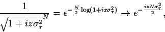 \begin{displaymath}
\frac{1}{\sqrt{1+iz\sigma_\tau^2}^N}
=e^{-\frac{N}{2}\log(1+...
...igma_\tau^2)}
\rightarrow
e^{-\frac{izN\sigma_\tau^2}{2}}
,
\end{displaymath}