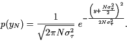 \begin{displaymath}
p(y_N)
=
\frac{1}{\sqrt{2\pi N\sigma_\tau^2}}
\;e^{-\frac{\left(y+\frac{N\sigma_\tau^2}{2}\right)^2}
{2N\sigma_\tau^2}}
.
\end{displaymath}