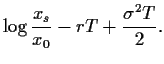 $\displaystyle \log\frac{x_s}{x_0}-rT+\frac{\sigma^2T}{2}
.$