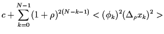 $\displaystyle c+
\sum_{k=0}^{N-1} (1+\rho)^{2(N-k-1)}<(\phi_k)^2 (\Delta_\rho x_k)^2>$