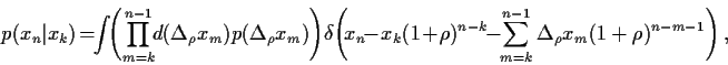 \begin{displaymath}
p(x_n\vert x_k)
\!=\!\!
\int\!\!\left( \prod_{m={k}}^{n-1}
...
...\!\!
\sum_{m=k}^{n-1}\Delta_\rho x_m(1+\rho)^{n-m-1}\right)
,
\end{displaymath}