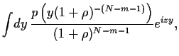 $\displaystyle \int \!dy  \frac{p\left(y (1+\rho)^{-(N-m-1)}\right)}{(1+\rho)^{N-m-1}}
e^{iz y}
,$
