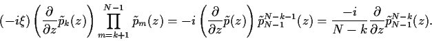\begin{displaymath}
(-i\xi)
\left(\frac{\partial}{\partial z}\tilde p_k(z)\right...
...c{-i}{N-k}\frac{\partial}{\partial z}\tilde p_{N-1}^{N-k}(z)
.
\end{displaymath}