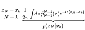 $\displaystyle \frac{x_N-x_k}{N-k}
\underbrace{
\frac{1}{2\pi}
\int\!dz 
\tilde p_{N-1}^{N-k}(z)
e^{-iz\left(x_N-x_k\right)}
}_{\displaystyle
p(x_N\vert x_k)
}$