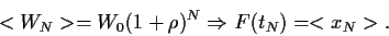 \begin{displaymath}
<W_N> = W_0 (1+\rho)^N
\Rightarrow
F(t_N) = <x_N>
.
\end{displaymath}