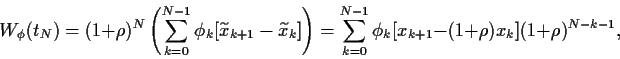 \begin{displaymath}
W_\phi (t_N)
=
(1+\rho)^N\left(
\sum_{k=0}^{N-1}\phi_k [\wi...
...\sum_{k=0}^{N-1}\phi_k [x_{k+1}-(1+\rho)x_k](1+\rho)^{N-k-1}
,
\end{displaymath}