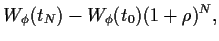 $\displaystyle W_\phi(t_N) - W_\phi(t_0)(1+\rho)^N,$