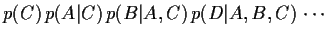 $\displaystyle p(C)
 p(A\vert C)
 p(B\vert A,C)
 p(D\vert A,B,C)
 \cdots$