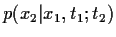 $p(x_2\vert x_1,t_1;t_2)$