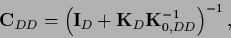 \begin{displaymath}
{\bf C}_{DD} =
\left({\bf I}_D + {{\bf K}}_D {{\bf K}}_{0,DD}^{-1}\right)^{-1}
,
\end{displaymath}