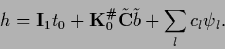 \begin{displaymath}
{h} =
{\bf I}_1 t_0
+ {{\bf K}}_0^\char93  \tilde {{\bf C}} \tilde b
+\sum_l c_l \psi_l
.
\end{displaymath}