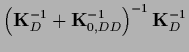 $\left( {\bf K}_D^{-1}+{\bf K}_{0,DD}^{-1}\right)^{-1}{\bf K}_D^{-1}$