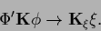 \begin{displaymath}
\Phi^\prime {{\bf K}} \phi
\rightarrow {{\bf K}}_\xi \xi
.
\end{displaymath}