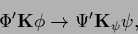 \begin{displaymath}
\Phi^\prime {{\bf K}} \phi
\rightarrow
{\Psi}^\prime {{\bf K}}_\psi \psi
,
\end{displaymath}