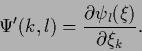 \begin{displaymath}
\Psi^\prime (k,l)
=
\frac{\partial \psi_l (\xi) }{\partial \xi_k}
.
\end{displaymath}