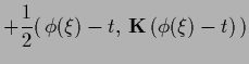 $\displaystyle +\frac{1}{2} (\,\phi (\xi)-t,\, {{\bf K}}\,(\phi (\xi)-t)\,)$