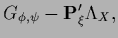 $\displaystyle G_{\phi,\psi}
-{\bf P}_\xi^\prime \Lambda_X
,$