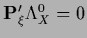 ${\bf P}_\xi^\prime \Lambda_X^0 = 0$