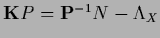 ${{\bf K}} P =
{\bf P}^{-1} N
-\Lambda_X$