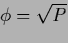 $\!\phi=\sqrt{P}$