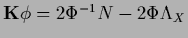 ${{\bf K}} \phi =
2{\Phi}^{-1} N
-2\Phi \Lambda_X$