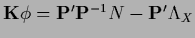 ${{\bf K}}\phi =
{\bf P}^\prime {\bf P}^{-1} N
-{\bf P}^\prime \Lambda_X$