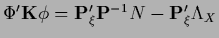 $\Phi^\prime {{\bf K}}\phi
=
{\bf P}_\xi^\prime {\bf P}^{-1} N
-{\bf P}_\xi^\prime \Lambda_X$