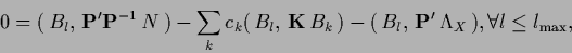 \begin{displaymath}
0 =
(\, B_l ,\, {\bf P}^\prime {\bf P}^{-1}\,N\,)
- \sum_k ...
...,\, {\bf P}^\prime \, \Lambda_X\,)
, \forall l\le l_{\rm max},
\end{displaymath}