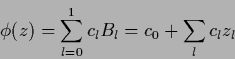 \begin{displaymath}
\phi(z) = \sum_{l=0}^{1} c_l B_l = c_0 + \sum_l c_l z_l
\end{displaymath}