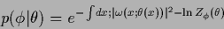 \begin{displaymath}
p(\phi\vert\theta)
=
e^{-\int \!dx; \vert\omega(x;\theta(x))\vert^2-\ln Z_\phi(\theta)}
\end{displaymath}