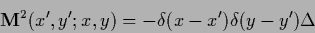 \begin{displaymath}
{\bf M}^2 (x^\prime , y^\prime ; x, y)
= - \delta (x-x^\prime )\delta (y-y^\prime ) \Delta
\end{displaymath}