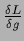 $\frac{\delta L}{\delta g}$