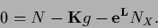 \begin{displaymath}
0=
N -{\bf K} g - {\bf e^L}N_X
.
\end{displaymath}