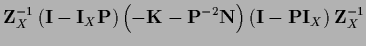 $\displaystyle {\bf Z}_X^{-1}
\left( {\bf I}-{\bf I}_X {\bf P} \right)
\left(-{{...
...}^{-2} {\bf N} \right)
\left( {\bf I}- {\bf P} {\bf I}_X \right)
{\bf Z}_X^{-1}$